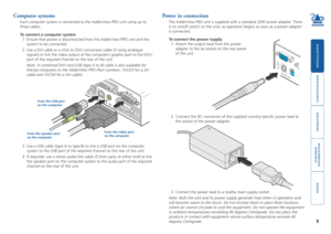 Page 10






9
Computer systems
Each computer system is connected to the AdderView PRO unit using up to 
three cables.
To connect a computer system
1 Ensure that power is disconnected from the AdderView PRO unit and the 
system to be connected. 
2 Use a DVI cable or a VGA to DVI-I conversion cable (if using analogue 
signals) to link the video output of the computer’s graphic port to the DVI-I 
port of the required channel on the rear of the unit.
 Note:...