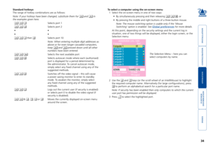 Page 35







Standard hotkeys
The range of hotkey combinations are as follows:
Note: If your hotkeys have been changed, substitute them for  and  in 
the examples given here. 
   Selects port 1
   Selects port 2
•  •
•  •
   then  Selects port 10
 Note: When entering multiple digit addresses as 
above or for even longer cascaded computers, 
keep  and  pressed down until all other 
numbers have been entered.  
    Selects the next available...