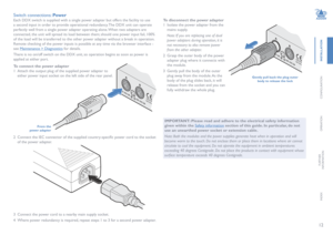 Page 1312
INSTALLATION
CONFIGURATION
OPERATION
FURTHERINFORMATION
INDEX
Switch connections: Pow e r
Each DDX switch is supplied with a single power adapter but offers the facility to use 
a second input in order to provide operational redundancy. The DDX unit can operate 
perfectly well from a single power adapter operating alone. When two adapters are 
connected, the unit will spread its load between them; should one power input fail, 100% 
of the load will be transferred to the other power adapter without a...
