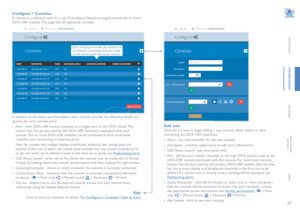 Page 2423
INSTALLATION
CONFIGURATION
OPERATION
FURTHERINFORMATION
INDEX
Configure > Consoles
A Console is a collective term for a set of peripheral devices arranged around one or more 
DDX-USR modules. This page lists all registered consoles: 
In addition to the Name and Description, other columns provide the following details and 
options for each console entry:
• Ports - each DDX-USR module connects to a single port on the DDX switch. This 
column lists the port(s) used by the DDX-USR module(s) associated...