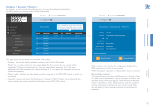 Page 2625
INSTALLATION
CONFIGURATION
OPERATION
FURTHERINFORMATION
INDEX
Configure > Consoles > Receivers
At the heart of each console (the collective term for a set of peripherals connected to 
the DDX system) is a receiver called a DDX-USR module.
This page shows various details for each DDX-USR module:
• Firmware - the current internal software version for each DDX-USR module.
• Monitor No - an index number for each video display. The first monitor for any console will be 
indexed as ‘1’. Where a console has...