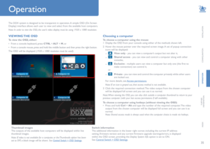 Page 3635
INSTALLATION
CONFIGURATION
OPERATION
FURTHERINFORMATION
INDEX
Operation
The DDX system is designed to be transparent in operation. A simple OSD (On Screen 
Display) interface allows each user to view and select from the available host computers.
Note: In order to view the OSD, the user’s video display must be using 1920 x 1080 resolution. 
VIEWING THE OSD
To view the OSD, either:
• From a console keyboard, press CTRL + ALT + M, or
• From a console mouse, press and hold the middle button and then press...