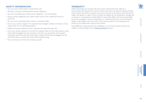 Page 4746
INSTALLATION
CONFIGURATION
OPERATION
FURTHERINFORMATION
INDEX
WARRANTY
Adder Technology Ltd warrants that this product shall be free from defects in 
workmanship and materials for a period of two years from the date of original purchase. 
If the product should fail to operate correctly in normal use during the warranty period, 
Adder will replace or repair it free of charge. No liability can be accepted for damage due 
to misuse or circumstances outside Adder’s control. Also Adder will not be...