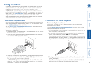 Page 13



12


Making connections
Connections to the AdderView Secure unit do not need to follow the preci\
se 
order given in this user guide, although if one or more systems must be \
hot-
plugged, connect these after all other connections have been made.
IMPORTANT: To achieve the high levels of signal isolation and low emissi\
ons 
profile that the switch is capable of delivering, it is necessary to u\
se the only the 
cables listed in the Additional...