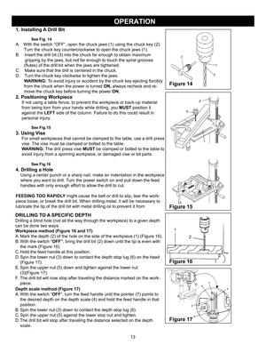 Page 13OPERATION1. Installing A Drill Bit
See Fig. 1
4
A
.   With the switch “OFF”, open the chuck jaws (1) using the chuck key (2).        
 Turn the chuck key counterclockwise to open the chuck jaws (1).  
B
.     Insert the drill bit (3) into the chuck far enough to obtain maximum               gripping by the jaws, but not far enough to touch the spiral grooves  
       (flutes) of the drill bit when the jaws are tightened. 
C.   
 Make sure that the drill is centered in the chuck.  
D.     Turn the chuck...