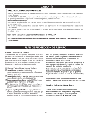 Page 4020Plan 
de Protección  de Reparo  
Felicitaciones por  una compra inteligente.  Su nuevo 
producto  de Craftsman® se diseñó y  se fabricó para 
años  de operación segura. Pero como todo producto, 
puede necesitar unos arreglos  de vez en cuando.  En 
esos momentos, tener  un Plan  de Protección  de 
Reparo podría ahorrarle dinero y molestias.  El Plan 
de Protección  de Reparo* incluye:  Servicio de expertos de técnicos 
experimentados en quienes confían millones de 
hogares cada año. 
Servicio ilimitado...