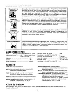 Page 14  
Instruccionesypautasdeseguridadirnportantes(cont,) 
Riesgoparala 
respiraci6n 
Riesgode 
descargasel_ctricas 
Rlesgode 
explosi6nyfuego Eviteutilizarelcompresordeaireen_reasencerradas.Siempretengaunespaciolibre 
adecuado(30cm.)entodoslosladosdelcompresor.Tambi6nmantengafueradeldrea 
dooperaci6namascotas,ni6osyotraspersonas.Estecompresordeairenoprovee 
airequepuedaserrespiradoniempleadoconundispositivorespiratorio 
auxiliar.Elmaterialderociadosiempredebera,estarenotrazona,alejadodelcompresor...