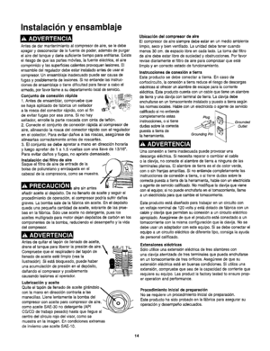 Page 16  
Instalacibnyensamblaje 
Antesdedarmantenirnientoalcompresordeaire,seledebe 
apagarydesconectardelafuentedepoder,adem_sdepurgar 
elairedeltanqueydadesuficientetiempoparsenfriarse,Existe 
eldesgodequelaspartesm6viles,]afuenteel_ctrica,elsire 
comprimidoylassuperficiescalientesprovoquenlesiones.El 
ensambledelreguladordebeestarinstaladoantesdeusarel 
cornpresor.Unensamblajeinadecuadopuedesetcausade 
fugasyposiblementedelesiones.Sinoentiendelasinstruc- 
clonesdeensamblajeotienedificultadparsIlevaracaboel...