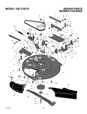 Page 48  
MODEL536.270270 
3 
\ 4 
/ 
@ 7 
8 REPAIRPARTS 
MOWERHOUSING 
9 
63/ 
1112 
51 3O 
\32 
312934 
10 
11 
12 
5O 
/ 
55 45 
/ 
58 51 
56 I 
I 
27 
I 29 24 
\, 
i 
289/ 
i 
1/ 14 13 
9 
169 
8 18 
2O 
1621/22 
/ 
/ 
47 
45 
62 19 
F-020611L48  