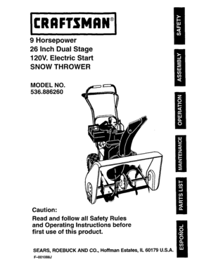 Page 1  
9Horsepower 
26InchDualStage 
120V.ElectricStart 
SNOWTHROWER 
MODELNO. 
536.886260 
Caution: 
ReadandfollowallSafetyRules 
andOperatingInstructionsbefore 
firstuseofthisproduct, 
SEARS,ROEBUCKANDCO.,HoffmanEstates,IL60179U.S.A. 
F-001088J  