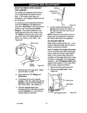 Page 21  
HOWTOCHECKANDADJUST 
THECABLES 
Thecablesareadjustedatthefactory 
andnoadjustmentshouldbeneces- 
sary.Ifthecableshavebecome 
stretchedoraresaggingadjustmentwill 
benecessary. 
Tocheckforcorrectadjustment,discon- 
necttheZ-fittingatthedrivelever, 
movethedrivelevertothefullforward 
position,justcontactingtheplastic 
bumper.Thecontrolcablesarecor- 
rectlyadjustedwhenthecenterofthe 
Zfittingisbetweenthecenterand 
topoftheholeinthedriveleverand 
thereinnodroopinthecable.See 
Figure20. 
DriveLever...