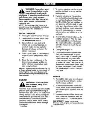 Page 28  
_bARNING:Neverstoreyour  snowthrowerindoorsorin 
anenclosed,poorlyventi- 
latedarea.Ifgasolineremainsinthe 
tank,fumesmayreachanopen 
flame,sparkorpilotlightfromafur- 
nace,waterheater,clothesdryer, 
cigarette,etc. 
NOTE:Topreventenginedamage(if 
snowthrowerisnotusedformorethan 
30days)followthestepsbelow. 
SNOWTHROWER 
1.Thoroughlycleanthesnowthrower. 
2.Lubricatealllubricationpoints.See 
theMaintenancesection. 
. 
Besurethatallnuts,boltsand 
screwsaresecurelyfastened.In- 
Ib.*...