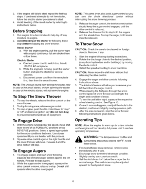 Page 12  
3.Iftheenginestillfailstostart,repeatthefirsttwo 
steps.Ifcontinuedattemptsdonotfreestarter, 
followtheelectricstarterprocedurestostart. 
4.Avoidfreezingoftherecoilstarterbyreferringto 
instructionsbelow. 
BeforeStopping 
1.Runengineforafewminutestohelpdryoffany 
moistureonengine. 
2.Avoidfreezingofthestarterbyfollowingthese 
stepsbeforestoppingthesnowthrower: 
RecoilStarter 
a.Withtheenginerunning,pullthestarterrope 
witharapid,continuousfullarmstrokethree 
orfourtimes. 
ElectricStarter...