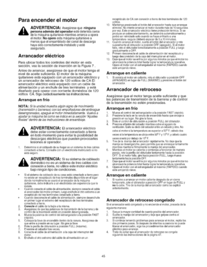 Page 45  
Paraencenderelmotor 
ADVERTENCIA:AsegtJresequeninguna 
personaademasdeloperadorestedetenidacerca 
delamaquinaquitanievemientrasarrancauopera 
elmotor.Noopereestama.quinaquitanievea 
menosqueelensambladodelcanaldedescarga 
hayasidocorrectamenteinstaladoyeste 
asegurado. 
Arrancadorel ctrico 
Paraubicartodosloscontrolesdelmotorenesta 
secci6n,vealasecci6ndeinserci6nenlaFigura7. 
Antesdearrancar,asegQresedequeelmotortengael 
niveldeaceitesuficiente.Elmotordelam_.quina...