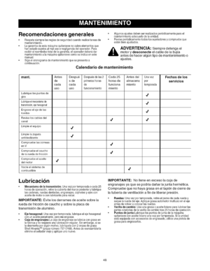 Page 48  
Recomendacionesgenerales 
•Respetesiemprelasreglasdeseguridadcuandorealicetareasde 
mantenimiento. 
•Lagarantiadeestamb.quinaquitanievenocubreelementosque 
hanestadosujetosalrealuseonegligenciadeloperador.Para 
recibirelreembolsototaldelagaranfia,eloperadordeber_,dar 
mantenimientoalamaquinaquitanievecomeseindicaeneste 
manual. 
•Sigaelcronogramademantenimientoquesepresentaa 
continuaci6n. •Algunosajustesdebenserrealizadosperi6dicamenteparael 
mantenimientoadecuadodelaunidad....