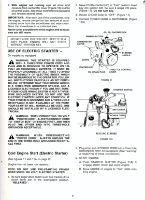 Page 3
2.
With engine not running wipe ali snow and
moisture fram carburetor cover (Figure 10) in area
of contrai levers. Also move controllevers backward
and forward several times.
IMPORTANT: After each use of the snowblower, stop
the engine, remove the ignition key, remove ali accu-
mulated snow
tram
the snowblower and wipe clean.
Store the snowblower in a protected area.
Never cover snowblower while engine and exhaust
area are stili warm.
DO NOT LOSE IGNITION KEY. KEEP IT IN A
SAFE PLACE. ENGINE WILL NOT...