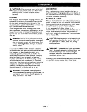 Page 17  
,_WARNING:Whenservicing,useonlyidentical 
Craftsmanreplacementparts.Useofanyother 
partmaycreateahazardorcauseproduct 
damage. 
GENERAL 
Onlythepartsshownonpartslist,pagenineteen,are 
intendedtoberepairedorreplacedbythecustomer. 
Allotherpartsrepresentanimportantpartofthe 
doubleinsulationsystemandshouldbeservicedonly 
byaqualifiedSearsservicetechnicLan. 
Avoidusingsolventswhencleaningplasticparts. 
Mostplasticsaresusceptibletodamagefromvarious 
typesofcommercialsolventsandmaybedamaged...