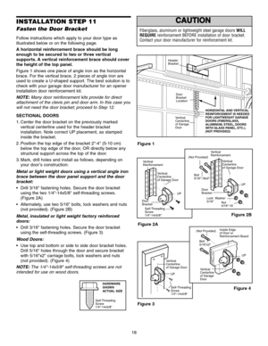 Page 1818
Fiberglass, aluminum or lightweight steel garage doors WILL
REQUIRE reinforcement BEFORE installation of door bracket.
Contact your door manufacturer for reinforcement kit.
INSTALLATION STEP 11
Fasten the Door Bracket 
Follow instructions which apply to your door type as
illustrated below or on the following page.
A horizontal reinforcement brace should be long
enough to be secured to two or three vertical
supports. A vertical reinforcement brace should cover
the height of the top panel.
Figure 1...