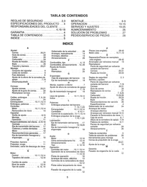 Page 49  
TABLADECONTENIDOS 
REGLASDESEGURIDAD...................................2,3 
ESPECIFiCACIONESDELPRODUCTO........4 
RESPONSABILIDADESDELCLIENTE.............. 
....................................................................................4,16-18 
GARANTIA....................................................................4 
TABLADECONTENIDOS......................................5 
INDICE............................................................................5...