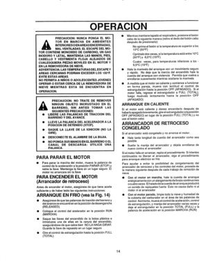 Page 58  
OPERAClON 
JII 
PRECAUCION:NUNCAPONGAELMO- 
,_TORENMARCHAENAMBIENTES  INTERIORESOENAREASENCERRADAS, 
MALVENI!ILADAS.ELESCAPEDELMO- 
TORCONTIENEMONOXIDODECARBONO,UNGAS 
INODOROYLETALMANTENGALASMANOS,PIES, 
CABELLOYVESTIMENTAFLOJAALEJADOSDE 
CUALESQUIERAPIEZASMOVILESENELMOTORY 
ENLAREMOVEDORADENIEVE. 
ADVERTENClA:LASTEMPERATURASDELESCAPEY 
AREASCERCANASPODRIANEXCEDERLOS150°F,. 
EVITEESTASAREAS. 
NOPERMITAANI_IOSOADOLESCENTESJOVENES 
OPERAROESTARCERCADELAREMOVEDORADE 
NIEVEMIENTRASESTASEENCUENTRAEN...