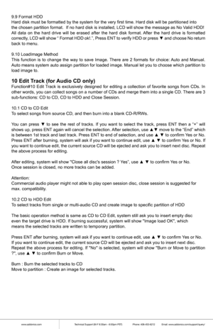 Page 7www.addonics.comTechnical Support (M-F 8:30am - 6:00pm PST)    Phone: 408-453-6212  Email: www.addonics.com/support/query/
9.9 Format HDD
Hard disk must be formatted by the system for the very first time. Hard \
disk will be partitioned into
the chosen partition format.  If no hard disk is installed, LCD will sho\
w the message as No  Valid HDD!
All  data  on the  hard  drive  will be  erased  after  the hard  disk format.  After the hard  drive  is formatted 
correctly , LCD  will show  “ Format  HDD...