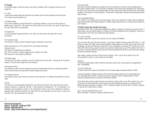 Page 656
Technical Support:
Hours:  8:30 am - 6:00 pm PST  
Phone: 408-453-6212 
Email: http://www.addonics.com/support/query/
9. Image
Function#9 Image is valid only when a hard disk is installed. Disc is lo\
aded to hard disk as an
image file.
9.1 Load
Load function loads whole disc data from any writers into the current pa\
rtition of the hard disk.
“P:A” means current partition is A.
9.2 Delete Image
If you want to delete an image file stored in a particular partition, yo\
u can use this function to
delete...