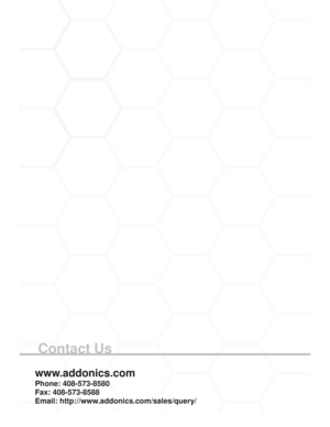 Page 8Contact Us
www.addonics.com
Phone: 408-573-8580
Fax: 408-573-8588
Email: http://www.addonics.com/sales/query/ 