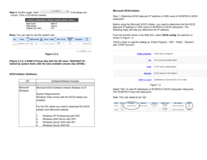 Page 5Step 4: Confirm page. Click “” if all setups are 
correct. Then a VD will be created. 
 
Done. You can start to use the system now. 
 Figure 3.3.2 
 
(Figure 3.3.2: A RAID 0 Virtual disk with the VD name “QUICK83716”, 
named by system itself, with the total available volume size 297GB.) 
 
iSCSI Initiator (Software) 
OS Software/Release Number 
  
Microsoft 
Windows 
Microsoft iSCSI Software Initiator Release v2.07 
 
System Requirements: 
Windows Vista comes with the iSCSI initiator pre-
installed....