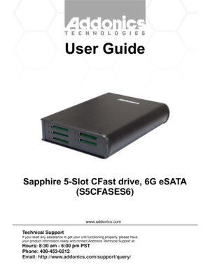 Page 1www.addonics.com
(S5CFASES6)
Technical Support
If you need any assistance to get your unit functioning properly, please have
your product information ready and contact Addonics Technical Support at:
Hours: 8:30 am - 6:00 pm PST
Phone: 408-453-6212
Email: http://www.addonics.com/support/query/ 