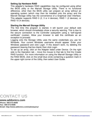 Page 4Setting Up Hardware RAID
This  adapters  hardware  RAID  capabilities  may  be  configured  using  either
the  BIOS  utility  or  the  Marvell  Storage  Utility.  There  is  no  functional
difference,  other  than  the  BIOS  utility  can  prepare  an  array  without  an
operating  system  (which  may  then  be installed  onto  the  array)  and  the
Marvell  Storage Utility  has  the convenience  of  a Graphical User  Interface.
This  adapter  supports  RAID  0  (2,  3  or 4  devices),  RAID  1  (2...