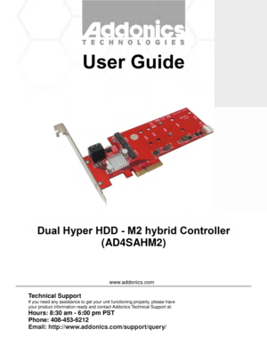 Page 1www.addonics.com
(AD4SAHM2)
Technical Support
If you need any assistance to get your unit functioning properly, please have
your product information ready and contact Addonics Technical Support at:
Hours: 8:30 am - 6:00 pm PST
Phone: 408-453-6212
Email: http://www.addonics.com/support/query/ 