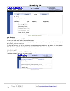 Page 11The Sharing Tab
User Management
Shows current list of known users on the NAS unit.
To delete a user, click the “Delete” link next to that username, then confirm.
To  change  a  users  password,  select  the  username  just  above  “New  Password,”  then  enter  the  new  password  into  the  “New  Password” and  “Confirm
Password” fields and click “Change Password.”
To  create  a  new user  account, click  “New User,”  then  enter  the  new username  and  the  initial  password  in  the  “New Password”...