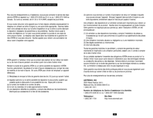 Page 152928
GARANTIE LIMITÉE DE UN AN
(3) Lextronix vous donnera un numéro d’autorisation de retour et l’adresse à laquelle
vous pouvez envoyer l’appareil. Envoyez l’appareil dans sa boîte d’origine ou une
boîte équivalente, entièrement assuré et frais de port payés à l’avance.
Une utilisation, des réparations et un entretien corrects sont importants pour obtenir un
bon fonctionnement de ce produit. Veuillez donc lire soigneusement ce mode d’emploi.
Cette garantie ne s’applique pas aux pannes qui, selon...