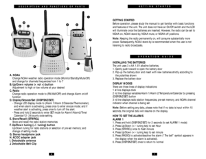 Page 4GETTING STARTED
GETTING STARTED
Before operation, please study the manual to get familiar with basic functions
and features of the unit. The unit does not have an On/Off switch and the LCD
will illuminate once the batteries are inserted. However, the radio can be set to
NOAA-on, NOAA stand-by, NOAA-mute, or NOAA-off positions.
Note:Keeping the radio permanently on, will consume substantially more
power. Subsequently, NOAA stand-by is recommended when the user is not 
listening to radio broadcasts....