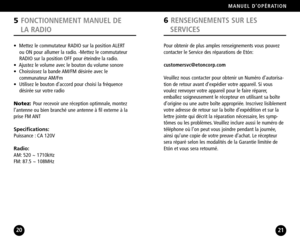 Page 11Pour obtenir de plus amples renseignements vous pouvez
contacter le Service des réparations de Etón:
customersvc@etoncorp.com
Veuillez nous contacter pour obtenir un Numéro d’autorisa
tion de retour avant d’expédier votre appareil. Si vous
voulez renvoyer votre appareil pour le faire réparer,emballez soigneusement le récepteur en utilisant sa boîte
d’origine ou une autre boîte appropriée. Inscrivez lisiblementvotre adresse de retour sur la boîte d’expédition et sur la
lettre jointe qui décrit la...