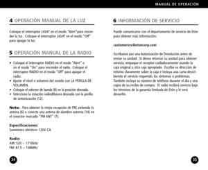 Page 18Puede comunicarse con el departamento de servicio de Etón
para obtener más información:
customersvc@etoncorp.com
Escribanos por una Autorización de Devolución antes de
enviar su unidad. Si desea retornar su unidad para obtener
servicio, empaque el receptor cuidadosamente usando la
caja original u otra caja apropiada. Escriba su dirección de
retorno claramente sobre la caja e incluya una carta descri
biendo el servicio requerido, los síntomas o problemas.
También incluya su número de teléfono durante el...