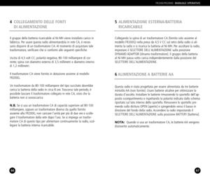 Page 3467
Collegando la spina di un trasformatore CA (fornito solo assieme al
modello FR200G) nella presa da 4,5 V CC sul retro della radio si ali
menta la radio e si ricarica la batteria al NiMH. Per ascoltare la radio,
impostare il SELETTORE DELLALIMENTAZIONE sulla posizione
DYNAMO ADAPTOR [dinamotrasformatore]. Il gruppo della batteriaal NiMH passa sotto carica indipendentemente dalla posizione del
SELETTORE DELLALIMENTAZIONE.
Questa radio è stata progettata per essere alimentata da tre batterie
ministilo AA...