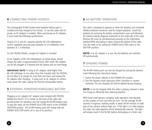 Page 56AA BATTERY OPERATION4CONNECTING POWER SOURCES
9
FR200/FR200GOPERATION MANUAL
8
This radio is designed to operate on three AA batteries (not included).
Alkaline batteries should be used for longest playtime. Install thebatteries by removing the battery compartment cover and following
the battery polarity diagrams imprinted on the underside of the cover.Remove the cover by simultaneously pressing on the indentation
labeled OPEN and pulling it down toward the bottom of the radio.
Turn the radio on by...