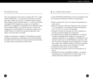 Page 102LES CARACTÉRISTIQUES
19
FR200/FR200GMANUEL D’ OPÉRATION
18
Nous vous remercions de votre achat du récepteur AM / FM / à ondes
courtes FR200/FR200G – une radio de secours parfaite et une excel
lente radio à utiliser tous les jours. Sa conception unique lui permet
d’être alimenté à partir de plusieurs sources : 1) à partir de la batterierechargeable NiMH intégrée qui se charge avec la manivelle du
générateur et un adaptateur CA (l’adaptateur CA est seulement compris
avec le modèle FR200G) ; 2) à partir de...