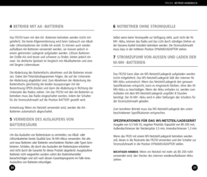 Page 16Um das Auslaufen von Batteriesäure zu vermeiden, nur Alkali oder
Lithiumbatterien bester Qualität bzw. NiMHAkkus verwenden. Nie alte
und neue Batterien oder Batterien verschiedener Marken oder Typen kom
binieren. Schäden, die durch das Auslaufen der Batteriesäure entstehen
sind nicht durch die Garantie für dieses Produkt abgedeckt. AusgelaufeneBatterien nicht wegwerfen sondern sofort den Batteriehersteller
benachrichtigen und sich nach dessen Garantieprogramm im Falle einesAuslaufens von Batterien...