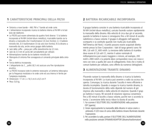 Page 27FFacendo ruotare la manovella della dinamo si ricarica la batteria
incorporata al NiMH. La ricarica può avvenire a radio sia accesa che
spenta. Comunque, la ricarica durante lascolto è meno efficiente e
talvolta incompleta. Quando si esegue la ricarica tramite dinamo, la
durata di funzionamento della radio dipende dal numero di giri
impressi alla manovella e dalla velocità di rotazione. Quando il grup
po batteria è nuovo, 90 secondi di rotazione vigorosa consentono
fino a 60 minuti dascolto a basso...