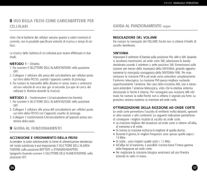 Page 299GUIDA AL  FUNZIONAMENTO
ACCENSIONE E SPEGNIMENTO DELLA FR250Accendere la radio selezionando la fonte di alimentazione desiderata
nel modo suindicato e poi impostando il SELETTORE DELLALIMEN
TAZIONE sulla posizione BATTERY o DYNAMO/ADAPTOR.
Spegnerla facendo scorrere il SELETTORE DELLALIMENTAZIONE nella
posizione OFF.
5756
Visto che le batterie dei cellulari variano quanto a valori nominali di
corrente, non è possibile specificare velocità di ricarica o tempi di uti
lizzo.
La ricarica della batteria di...