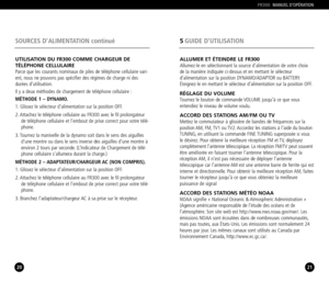 Page 1120
SOURCES D’ALIMENTATION continué
21
5GUIDE D’UTILISATION
FR300MANUEL D’OPÉRATION
UTILISATION DU FR300 COMME CHARGEUR DE
TÉLÉPHONE CELLULAIRE
Parce que les courants nominaux de piles de téléphone cellulaire vari
ent, nous ne pouvons pas spécifier des régimes de charge ni desdurées d’utilisation.
Il y a deux méthodes de chargement de téléphone cellulaire :
MÉTHODE 1 – DYNAMO.
1. Glissez le sélecteur d’alimentation sur la position OFF.
2. Attachez le téléphone cellulaire au FR300 avec le fil prolongateur...