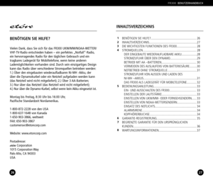 Page 142627
FR300BENUTZERHANDBUCH
BENÖTIGEN SIE HILFE?........................................................ 26
INHALTSVERZEICHNIS...........................................................27
DIE WICHTIGSTEN FUNKTIONEN DES FR300........................ 28
STROMQUELLEN.................................................................. 28
DER  EINGEBAUTE WIEDERAUFLADBARE AKKU...................28
STROMZUFUHR ÜBER DEN DYNAMO.................................29
BETRIIEB MIT AA...