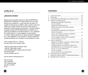 Page 203839
FR300MANUAL DE OPERATIÓN
¿NECESITA AYUDA?............................................................. 38
CONTENIDO......................................................................... 39
CARACTERÍSTICAS PRINCIPALES DEL MODELO FR300..........40
FUENTES DE ALIMENTACIÓN................................................40
BATERÍAS RECARGABLES INTEGRALES.............................. 40
USO DEL DÍNAMO............................................................. 41
OPERACIÓN CON BATERÍAS...