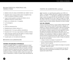 Page 2140
3CARACTERÍSTICAS PRINCIPALES DEL 
MODELO FR300
41
4FUENTES DE ALIMENTACIÓN
FR300MANUAL DE OPERATIÓN
• BANDAS DE AM, FM, NOAA CON REPORTES DEL TIEMPO Y VHFTV
• Generador interno recarga la batería interna recargable de tipo 
NiMH y las baterías de teléfonos celulares.
• Cargue la batería girando la manivela del dínamo o con un 
adaptador opcional de corriente alterna.
• Bocina con un diámetro de 21/2 pulgadas.
• Luz de emergencia
• Sirena
• Control de sintonización fina
• Receptáculo para corriente...