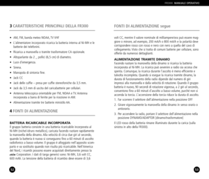 Page 2752
3CARATTERISTICHE PRINCIPALI DELLA FR300
53
FONTI DI ALIMENTAZIONE segue
FR300MANUALE OPERATIVO
• AM, FM, banda meteo NOAA, TV VHF
• Lalimentatore incorporato ricarica la batteria interna al NiMH e le
batterie dei telefonini.
• Ricarica a manovella o tramite trasformatore CA opzionale.
• Altoparlante da 2 _ pollici (6,5 cm) di diametro.
• Luce demergenza.
• Sirena.
• Manopola di sintonia fine.
• Jack CC
• Jack delle cuffie – presa per cuffie stereofoniche da 3,5 mm.
• Jack da 3,5 mm di uscita del...