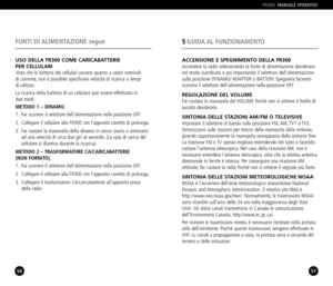 Page 2956
FONTI DI ALIMENTAZIONE segue
57
5GUIDA AL  FUNZIONAMENTO
FR300MANUALE OPERATIVO
USO DELLA FR300 COME CARICABATTERIE 
PER CELLULARI
Visto che le batterie dei cellulari variano quanto a valori nominali 
di corrente, non è possibile specificare velocità di ricarica o tempi 
di utilizzo.
La ricarica della batteria di un cellulare può essere effettuata in 
due modi:
METODO 1 – DINAMO.
1. Far scorrere il selettore dellalimentazione nella posizione OFF.
2. Collegare il cellulare alla FR300 con lapposito...