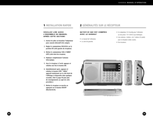 Page 20G4000AMANUEL DOPÉRATION
39
2GÉNÉRALITÉS SUR LE RÉCEPTEUR
38
VEUILLEZ LIRE AUSSI
L’ENSEMBLE DU MANUELAPRÈS CETTE SECTION!
1. Insérez les piles ou branchez l’adaptateur
pour courant alternatif (CA) compris.
2. Réglez le commutateur DX/LOCAL sur la 
position DX (côté gauche du récepteur).
3. Mettez le commutateur SSB à l’ARRET 
(OFF) (côté droit du récepteu).
4. Déployez complètement l’antenne 
télescopique.
5. Avec le récepteur à l’arrêt, appuyez et 
relâchez une fois le bouton AM.
6. Immédiatement après,...