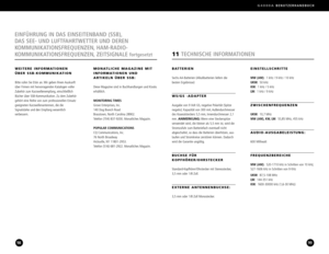 Page 50G4000ABENUTZERHANDBUCH
99
EINSTELLSCHRITTE
MW (AM):1 kHz / 9 kHz / 10 kHz
UKW:50 kHz
KW:1 kHz / 5 kHz
LW:1 kHz / 9 kHz
ZWISCHENFREQUENZEN
UKW:10,7 MHz
MW (AM), KW, LW:55,85 MHz, 455 kHz
AUDIOAUSGABELEISTUNG:
600 Milliwatt
FREQUENZBEREICHE
MW (AM):5201710 kHz in Schritten von 10 kHz;
5271606 kHz in Schritten von 9 KHz
UKW:87,5108 MHz
LW:144351 kHz
KW:160030000 kHz (1,630 MHz)
BATTERIEN
Sechs AABatterien (Alkalibatterien liefern die
besten Ergebnisse)
WS/GS ADAPTER
Ausgabe von 9 Volt GS, negative Polarität...